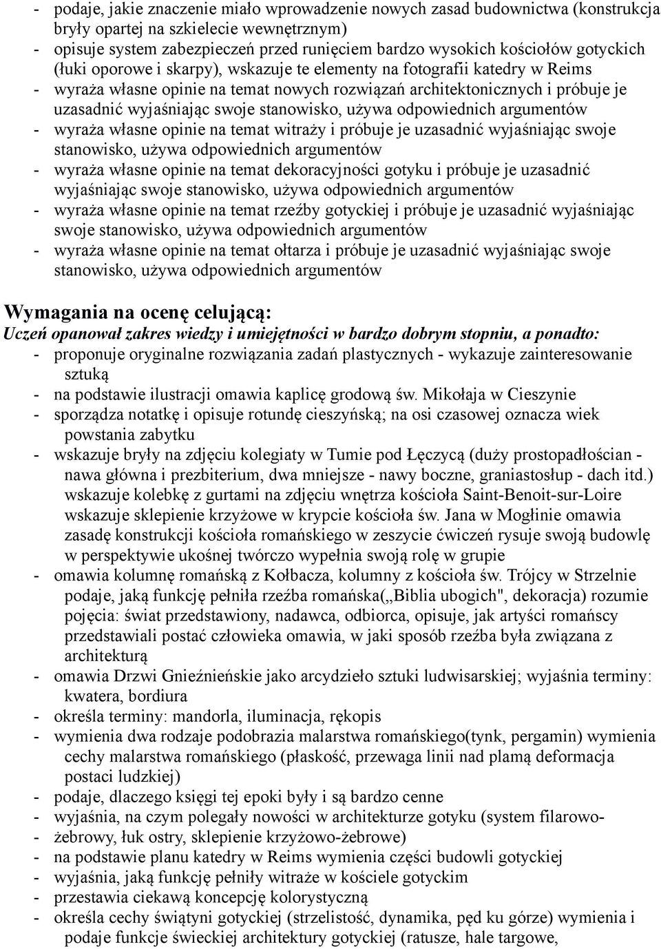 na temat witraży i próbuje je uzasadnić wyjaśniając swoje stanowisko, używa odpowiednich argumentów - wyraża własne opinie na temat dekoracyjności gotyku i próbuje je uzasadnić - wyraża własne opinie