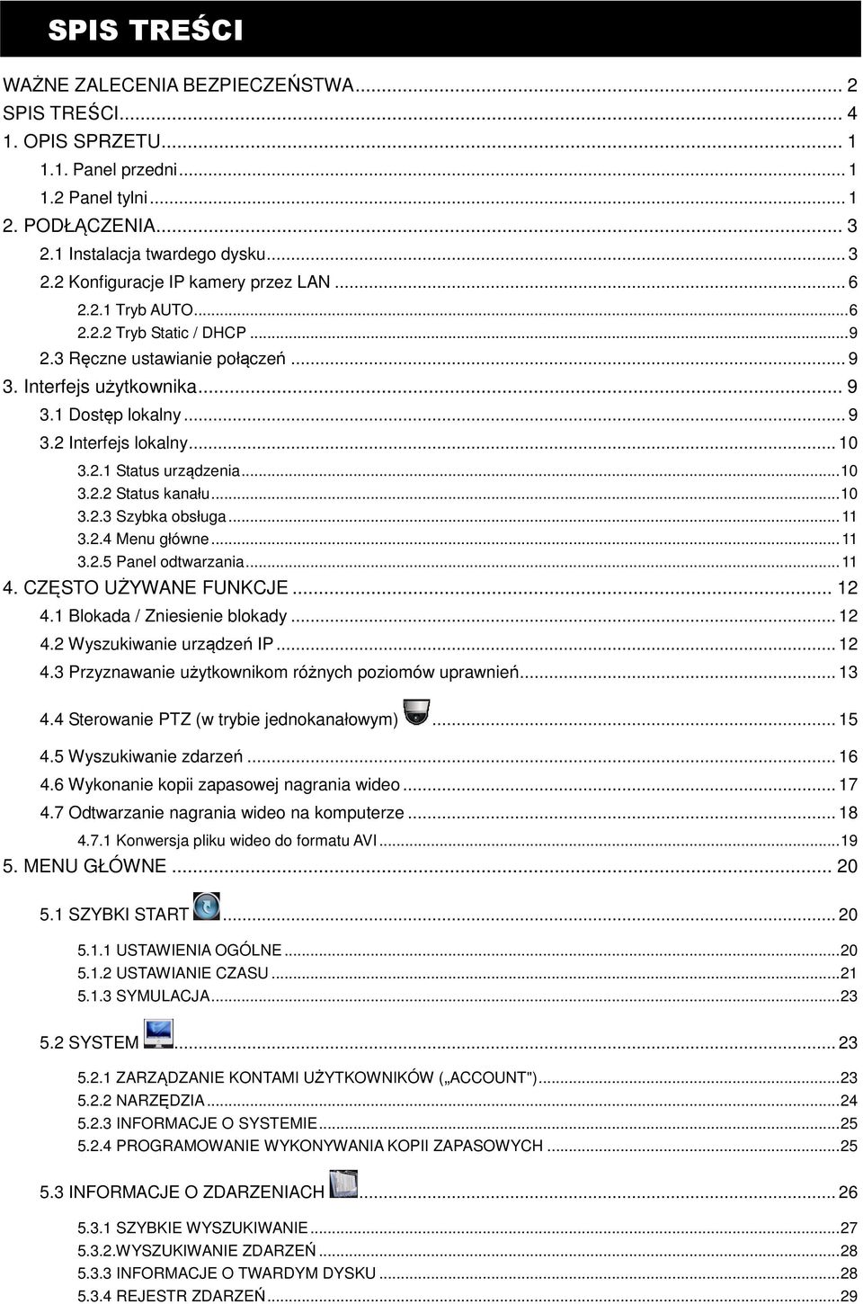 .. 10 3.2.2 Status kanału... 10 3.2.3 Szybka obsługa... 11 3.2.4 Menu główne... 11 3.2.5 Panel odtwarzania... 11 4. CZĘSTO UŻYWANE FUNKCJE... 12 4.1 Blokada / Zniesienie blokady... 12 4.2 Wyszukiwanie urządzeń IP.