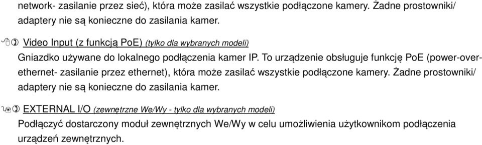 To urządzenie obsługuje funkcję PoE (power-overethernet- zasilanie przez ethernet), która może zasilać wszystkie podłączone kamery.