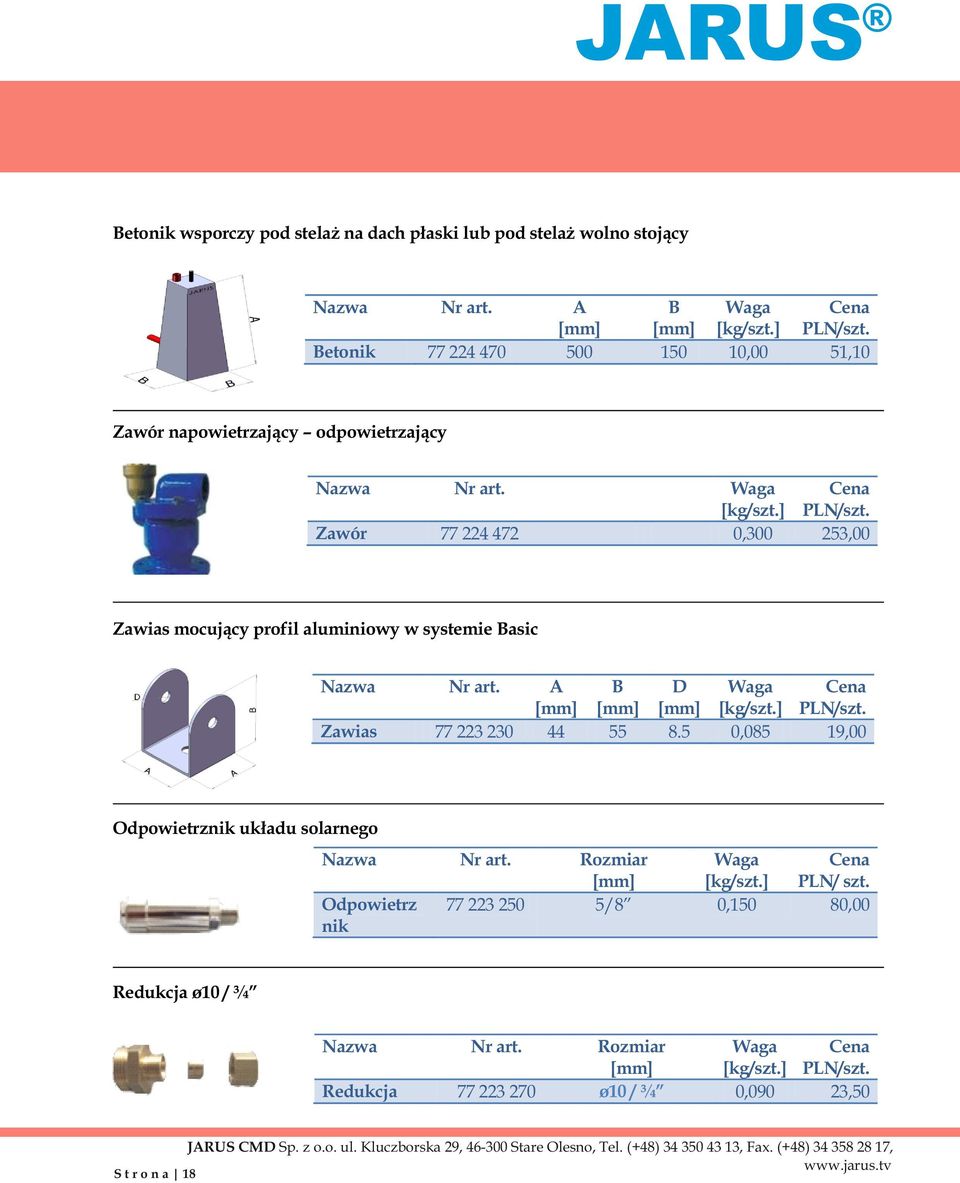 ] 0,300 53,00 Zawias mocujący profil aluminiowy w systemie Basic Zawias 77 3 30 A 44 B 55 D 8.5 [kg/szt.