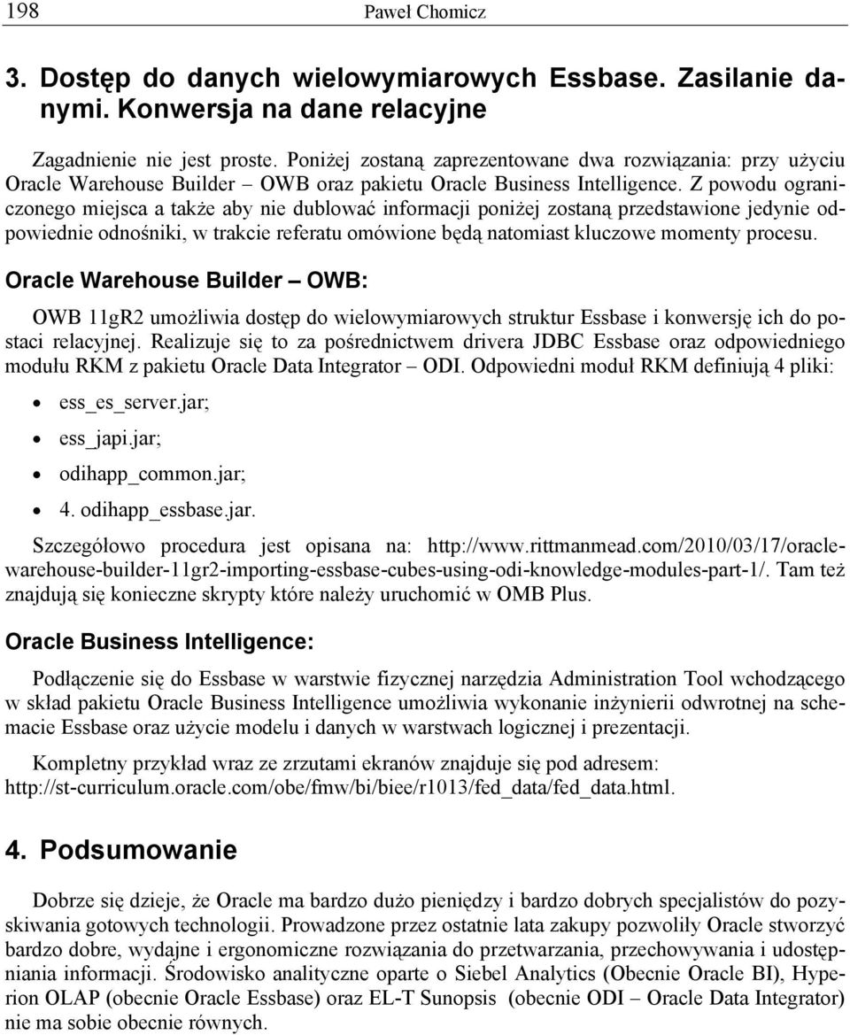 Z powodu ograniczonego miejsca a także aby nie dublować informacji poniżej zostaną przedstawione jedynie odpowiednie odnośniki, w trakcie referatu omówione będą natomiast kluczowe momenty procesu.