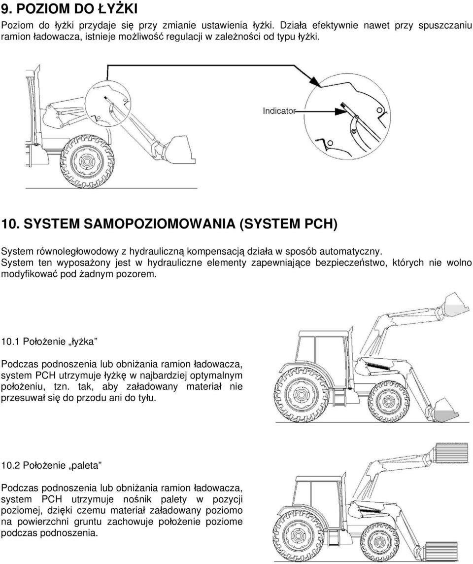 System ten wyposażony jest w hydrauliczne elementy zapewniające bezpieczeństwo, których nie wolno modyfikować pod żadnym pozorem. 10.