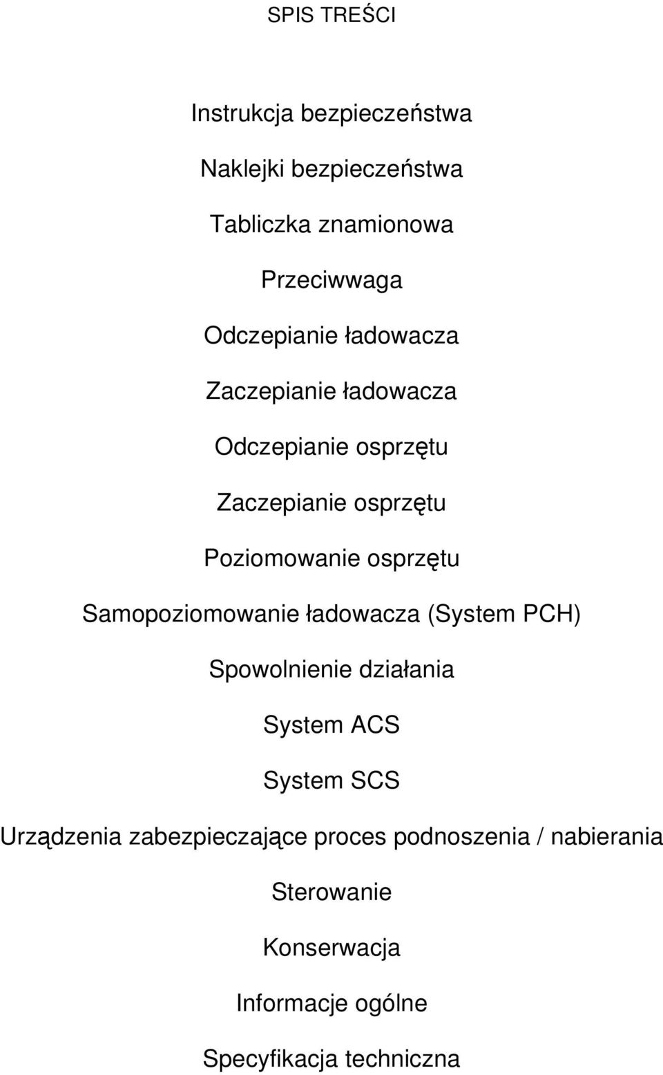 osprzętu Samopoziomowanie ładowacza (System PCH) Spowolnienie działania System ACS System SCS