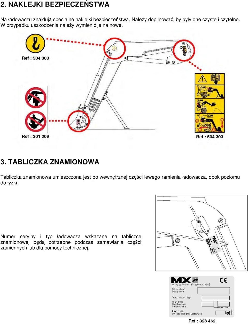 TABLICZKA ZNAMIONOWA Tabliczka znamionowa umieszczona jest po wewnętrznej części lewego ramienia ładowacza, obok poziomu