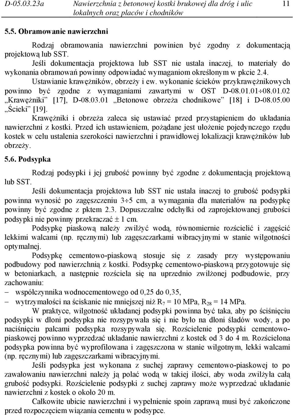 wykonanie ścieków przykrawężnikowych powinno być zgodne z wymaganiami zawartymi w OST D-08.01.01 08.01.02 Krawężniki [17], D-08.03.01 Betonowe obrzeża chodnikowe [18] i D-08.05.00 Ścieki [19].