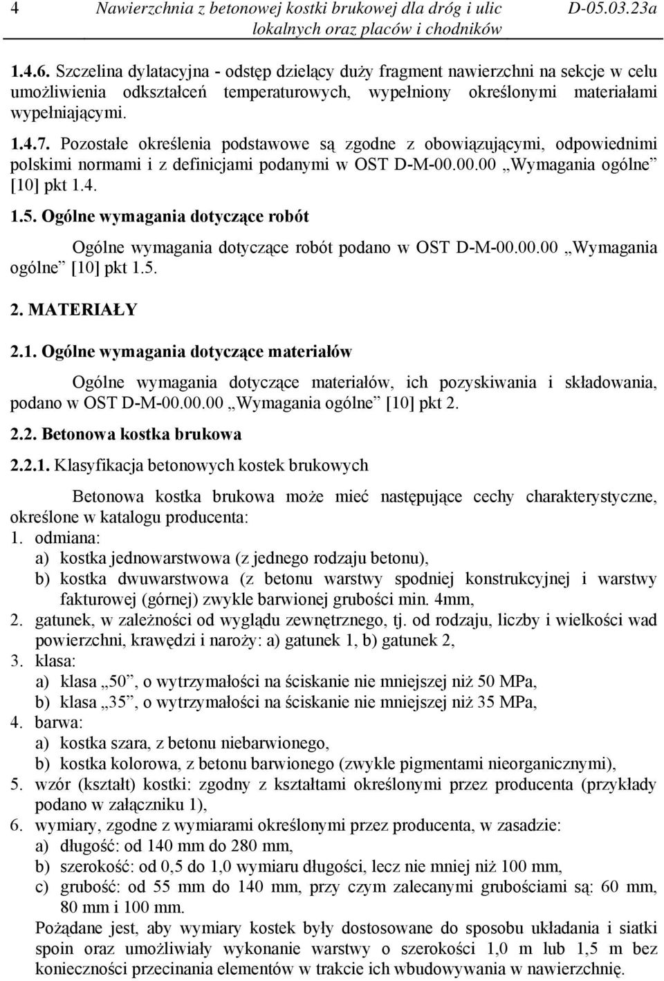 Pozostałe określenia podstawowe są zgodne z obowiązującymi, odpowiednimi polskimi normami i z definicjami podanymi w OST D-M-00.00.00 Wymagania ogólne [10] pkt 1.4. 1.5.