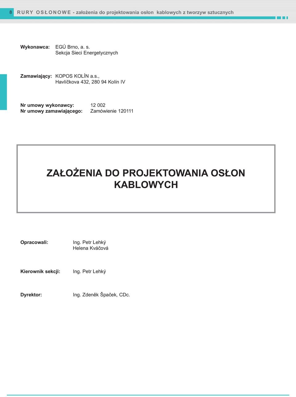 wykonawcy: 12 002 Nr umowy zamawiającego: Zamówienie 120111 ZAŁOŻENIA DO PROJEKTOWANIA OSŁON KABLOWYCH