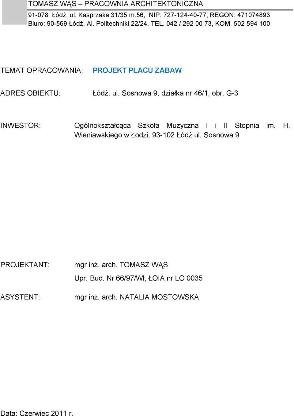 Sosnowa 9, działka nr 46/1, obr. G-3 INWESTOR: Oólnokształcąca Szkoła Muzyczna I i II Stopnia im. H. Wieniawskieo w Łodzi, 93-102 Łódź ul.