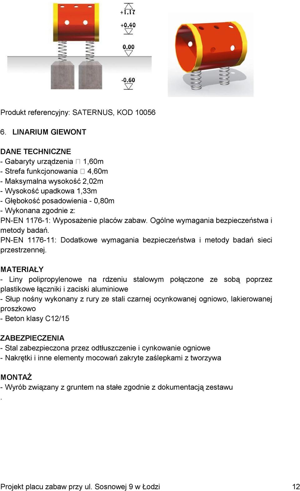 Oólne wymaania bezpieczeństwa i metody badań. PN-EN 1176-11: Dodatkowe wymaania bezpieczeństwa i metody badań sieci przestrzennej.