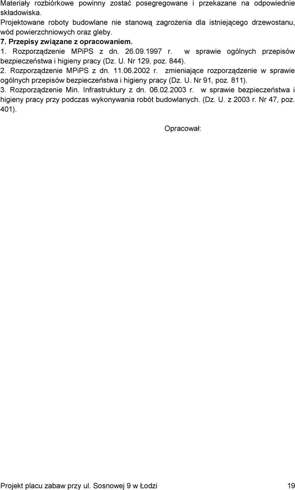 1997 r. w sprawie oólnych przepisów bezpieczeństwa i hiieny pracy (Dz. U. Nr 129, poz. 844). 2. Rozporządzenie MPiPS z dn. 11.06.2002 r.