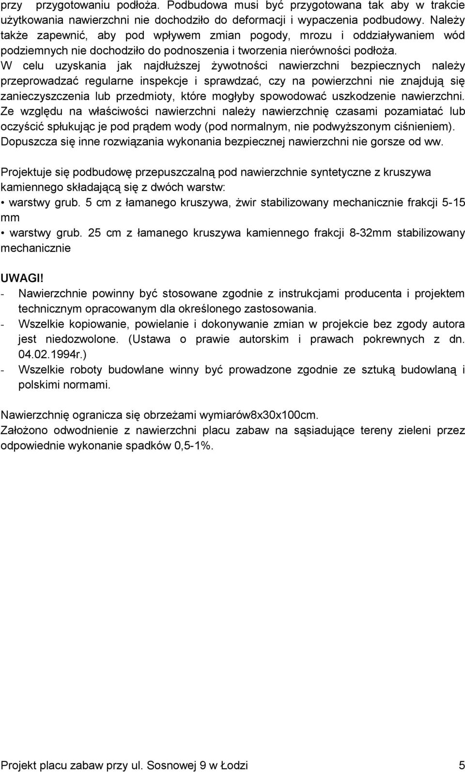 W celu uzyskania jak najdłuższej żywotności nawierzchni bezpiecznych należy przeprowadzać reularne inspekcje i sprawdzać, czy na powierzchni nie znajdują się zanieczyszczenia lub przedmioty, które