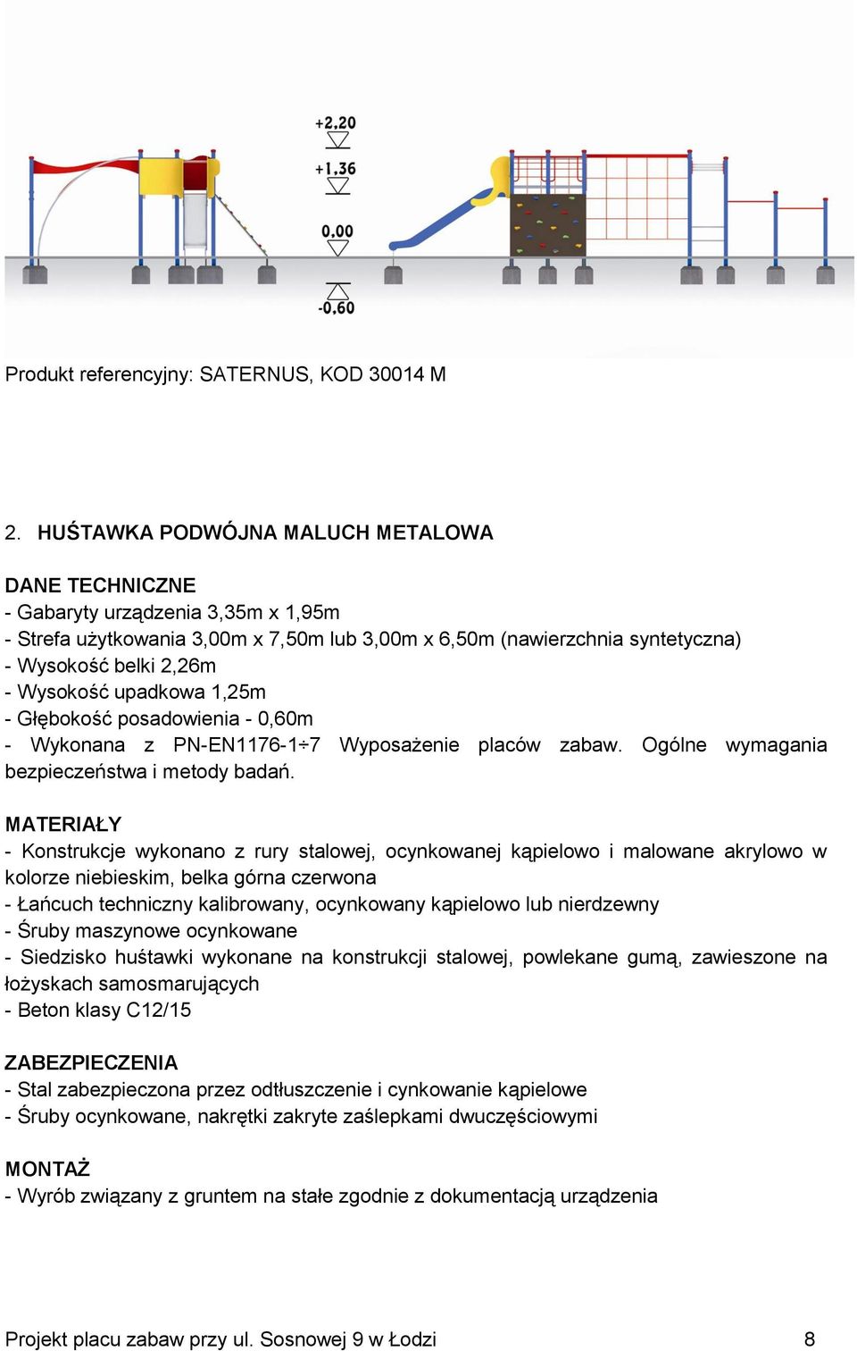 upadkowa 1,25m - Głębokość posadowienia - 0,60m - Wykonana z PN-EN1176-1 7 Wyposażenie placów zabaw. Oólne wymaania bezpieczeństwa i metody badań.