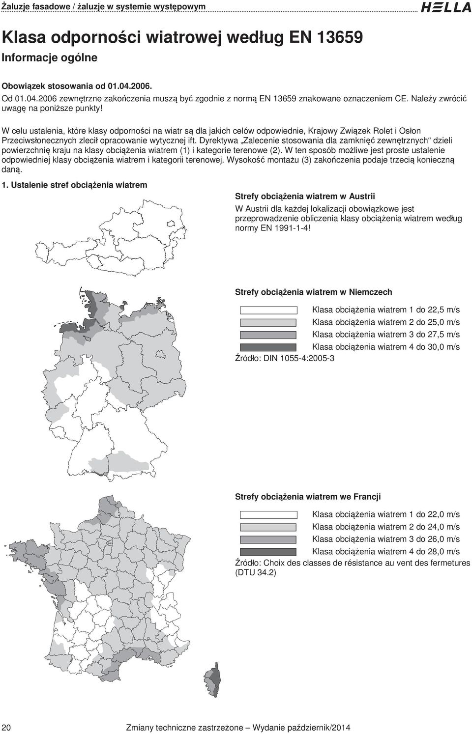 W celu ustalenia, które klasy odporno ci na wiatr s dla jakich celów odpowiednie, Krajowy Zwi zek Rolet i Os on Przeciws onecznych zleci opracowanie wytycznej ift.