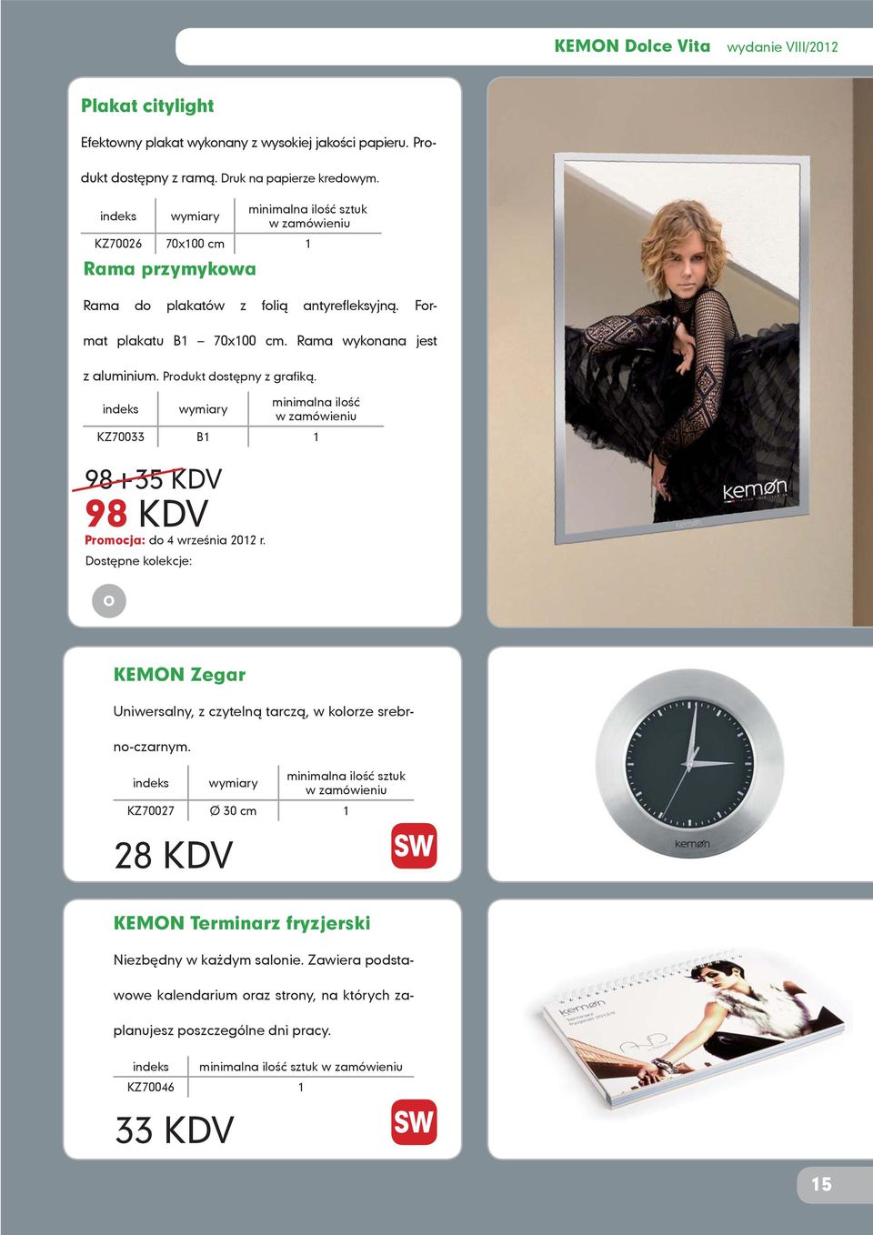 Produkt dostępny z grafiką. indeks wymiary minimalna ilość w zamówieniu KZ70033 B1 1 98+35 KDV 98 KDV Promocja: do 4 września 2012 r.