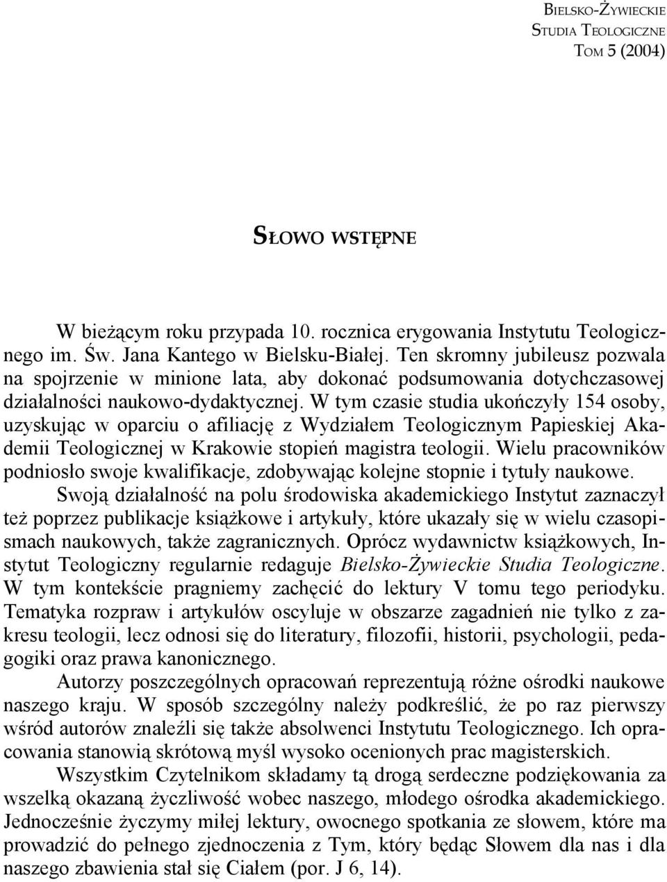 W tym czasie studia ukończyły 154 osoby, uzyskując w oparciu o afiliację z Wydziałem Teologicznym Papieskiej Akademii Teologicznej w Krakowie stopień magistra teologii.