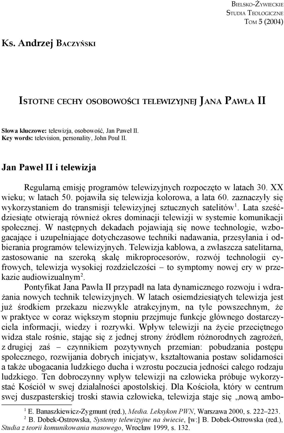 pojawiła się telewizja kolorowa, a lata 60. zaznaczyły się wykorzystaniem do transmisji telewizyjnej sztucznych satelitów 1.