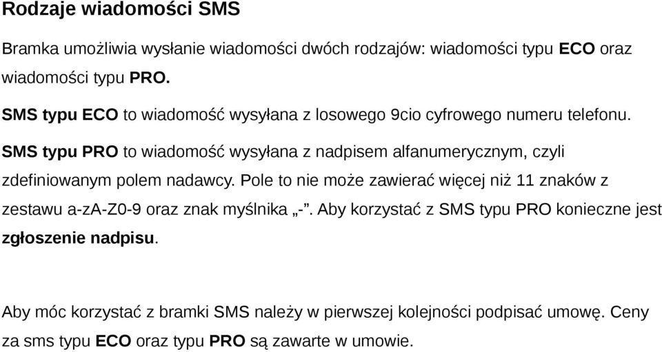 SMS typu PRO to wiadomość wysyłana z nadpisem alfanumerycznym, czyli zdefiniowanym polem nadawcy.