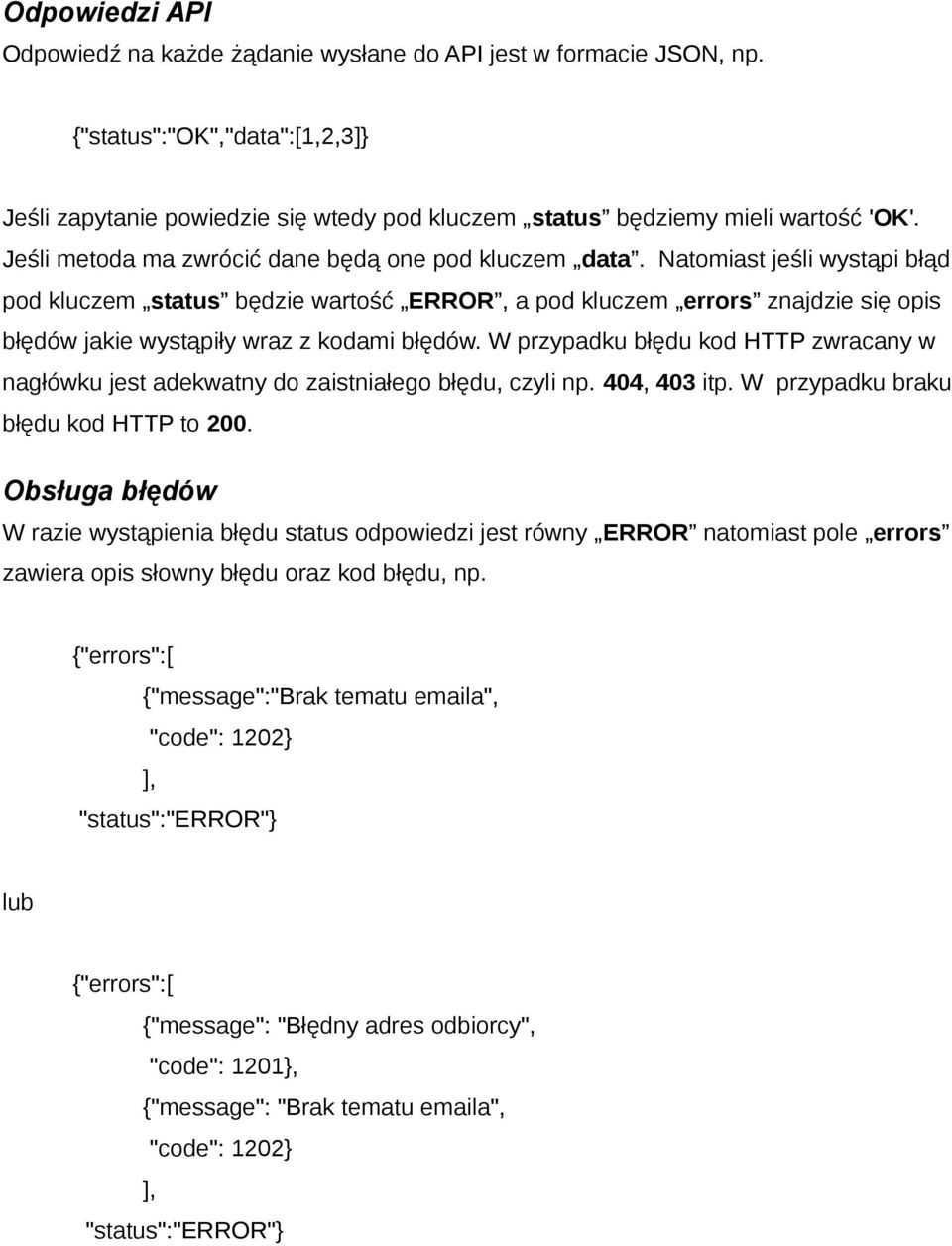 Natomiast jeśli wystąpi błąd pod kluczem status będzie wartość ERROR, a pod kluczem errors znajdzie się opis błędów jakie wystąpiły wraz z kodami błędów.