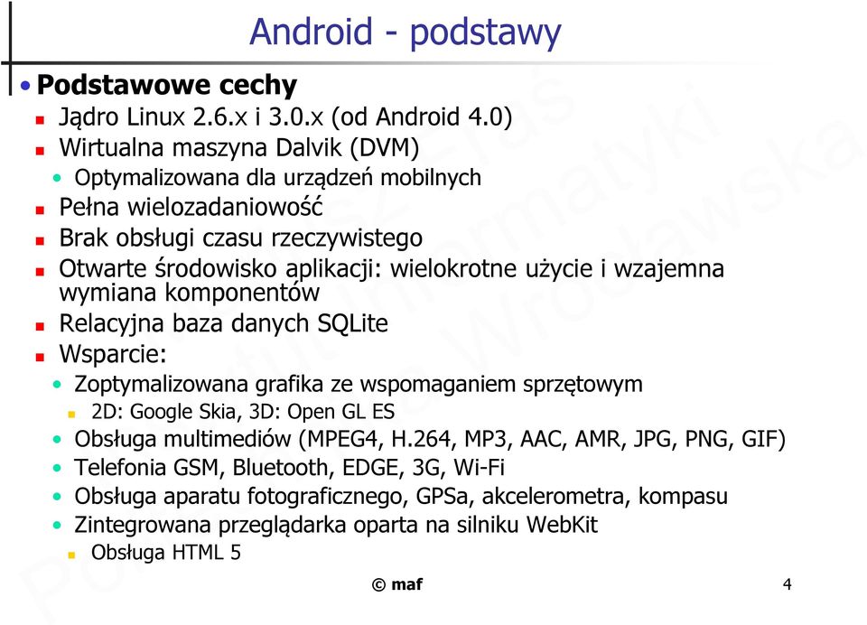 wielokrotne użycie i wzajemna wymiana komponentów Relacyjna baza danych SQLite Wsparcie: Zoptymalizowana grafika ze wspomaganiem sprzętowym 2D: Google Skia, 3D: