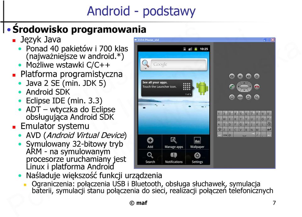 3) ADT wtyczka do Eclipse obsługująca Android SDK Emulator systemu AVD (Android Virtual Device) Symulowany 32-bitowy tryb ARM - na symulowanym