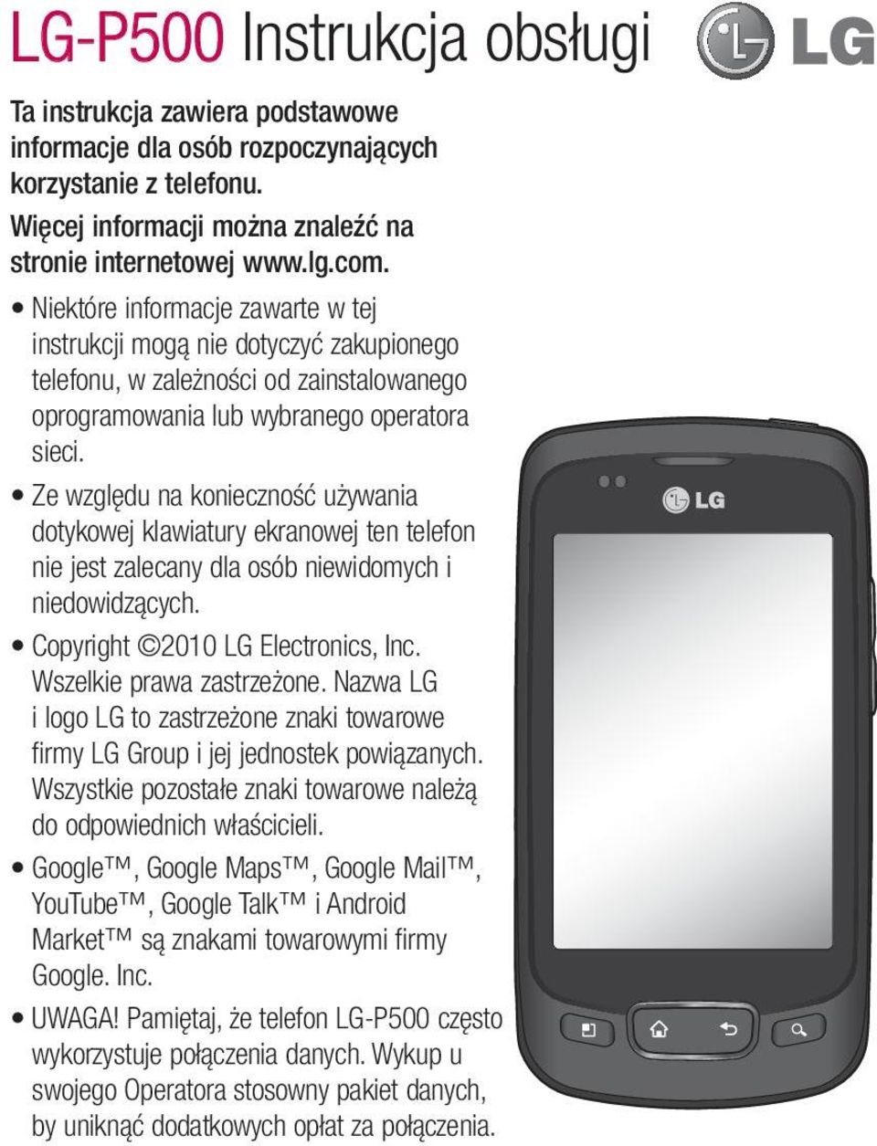 Ze względu na konieczność używania dotykowej klawiatury ekranowej ten telefon nie jest zalecany dla osób niewidomych i niedowidzących. Copyright 2010 LG Electronics, Inc. Wszelkie prawa zastrzeżone.