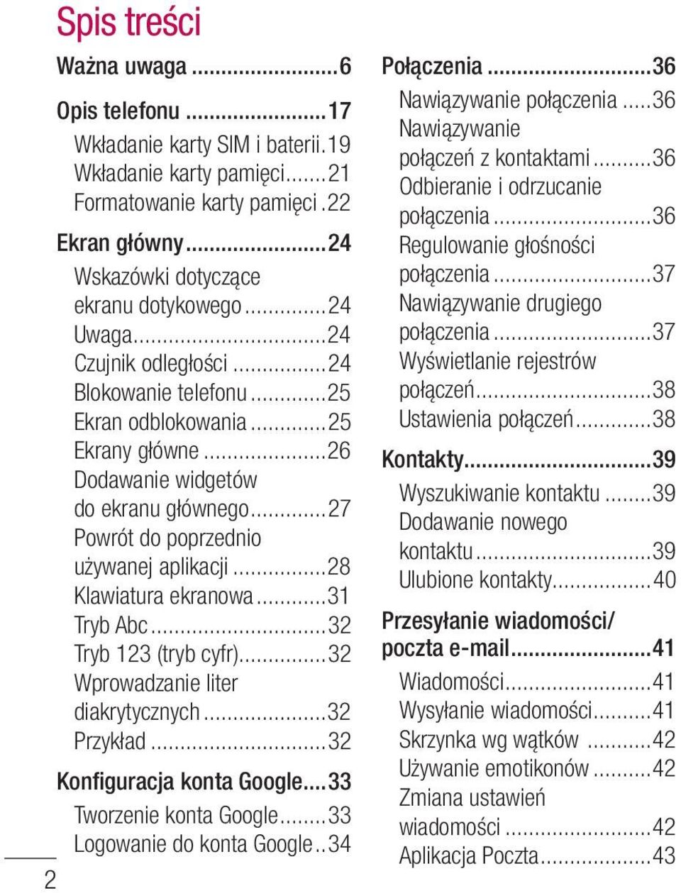 ..28 Klawiatura ekranowa...31 Tryb Abc...32 Tryb 123 (tryb cyfr)...32 Wprowadzanie liter diakrytycznych...32 Przykład...32 Konfiguracja konta Google...33 Tworzenie konta Google.