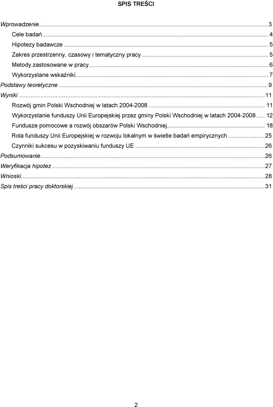 .. 11 Wykorzystanie funduszy Unii Europejskiej przez gminy Polski Wschodniej w latach 2004-2008... 12 Fundusze pomocowe a rozwój obszarów Polski Wschodniej.