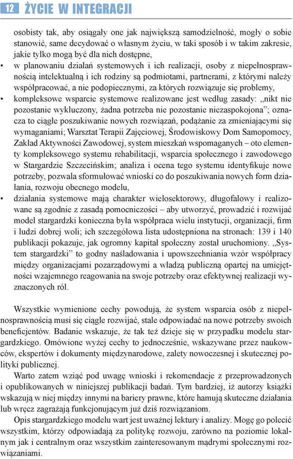 podopiecznymi, za których rozwiązuje się problemy, kompleksowe wsparcie systemowe realizowane jest według zasady: nikt nie pozostanie wykluczony, żadna potrzeba nie pozostanie niezaspokojona ;