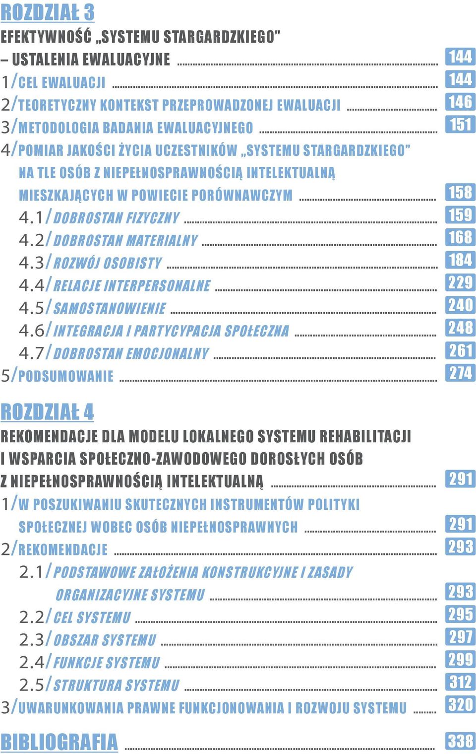 .. 4.3/ROZWÓJ OSOBISTY... 4.4/RELACJE INTERPERSONALNE... 4.5/SAMOSTANOWIENIE... 4.6/INTEGRACJA I PARTYCYPACJA SPOŁECZNA... 4.7/DOBROSTAN EMOCJONALNY... 5/PODSUMOWANIE.