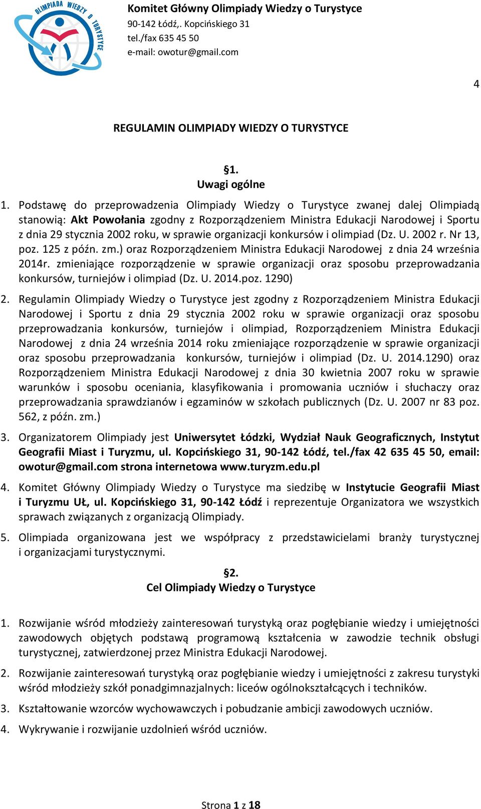 sprawie organizacji konkursów i olimpiad (Dz. U. 2002 r. Nr 13, poz. 125 z późn. zm.) oraz Rozporządzeniem Ministra Edukacji Narodowej z dnia 24 września 2014r.