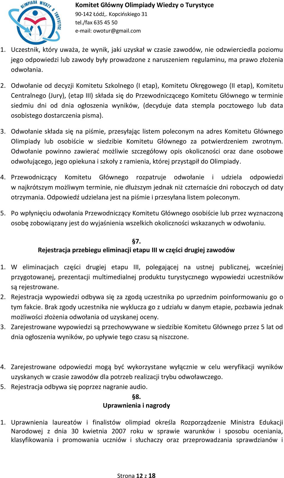 dnia ogłoszenia wyników, (decyduje data stempla pocztowego lub data osobistego dostarczenia pisma). 3.