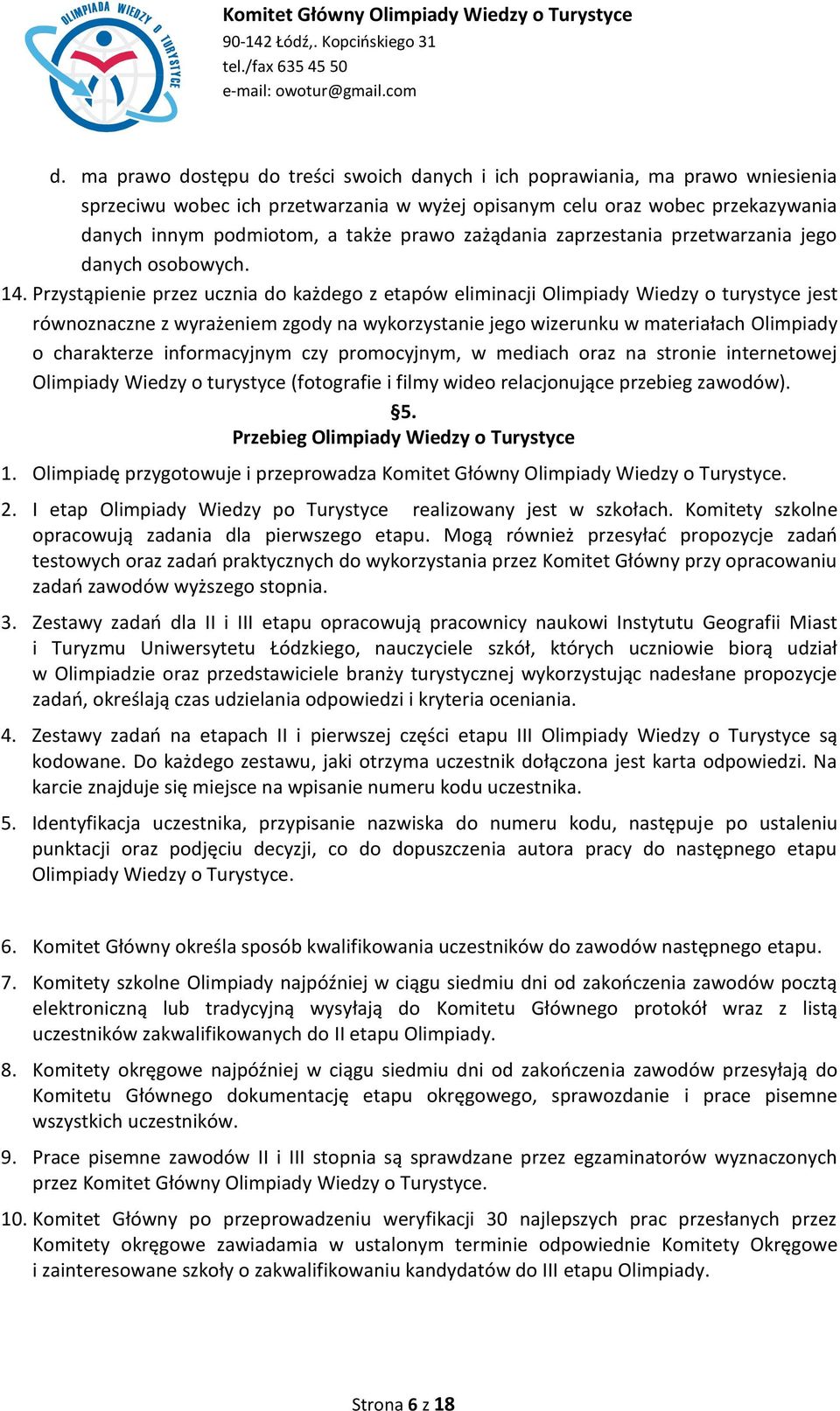 zażądania zaprzestania przetwarzania jego danych osobowych. 14.