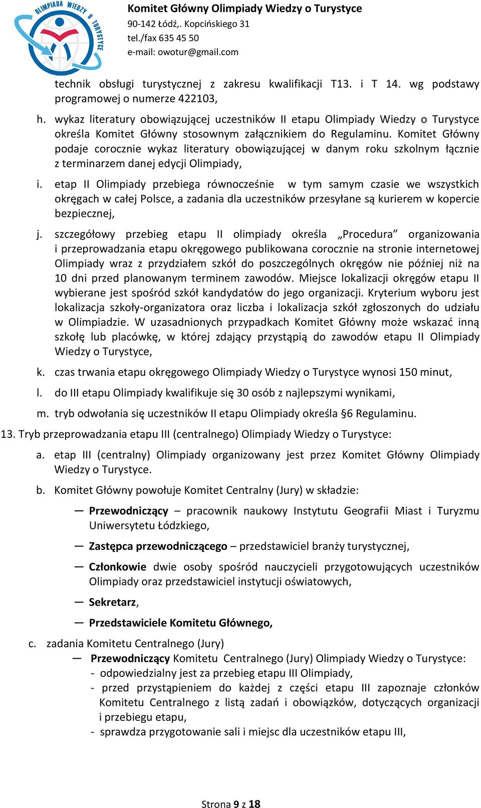 Komitet Główny podaje corocznie wykaz literatury obowiązującej w danym roku szkolnym łącznie z terminarzem danej edycji limpiady, i.