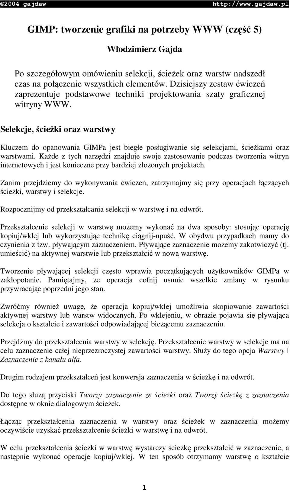 Selekcje, cieki oraz warstwy Kluczem do opanowania GIMPa jest biegłe posługiwanie si selekcjami, ciekami oraz warstwami.