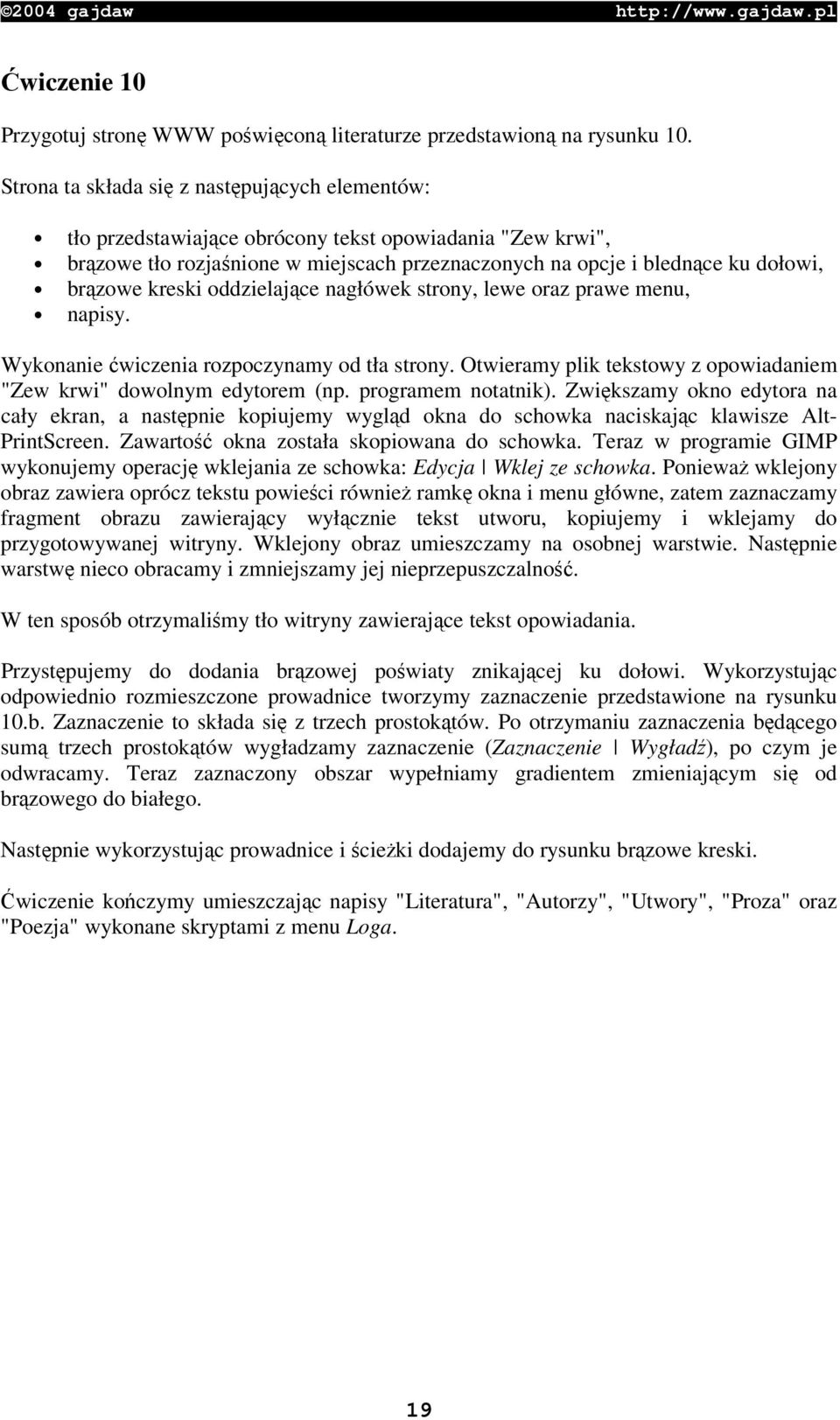 oddzielajce nagłówek strony, lewe oraz prawe menu, napisy. Wykonanie wiczenia rozpoczynamy od tła strony. Otwieramy plik tekstowy z opowiadaniem "Zew krwi" dowolnym edytorem (np. programem notatnik).