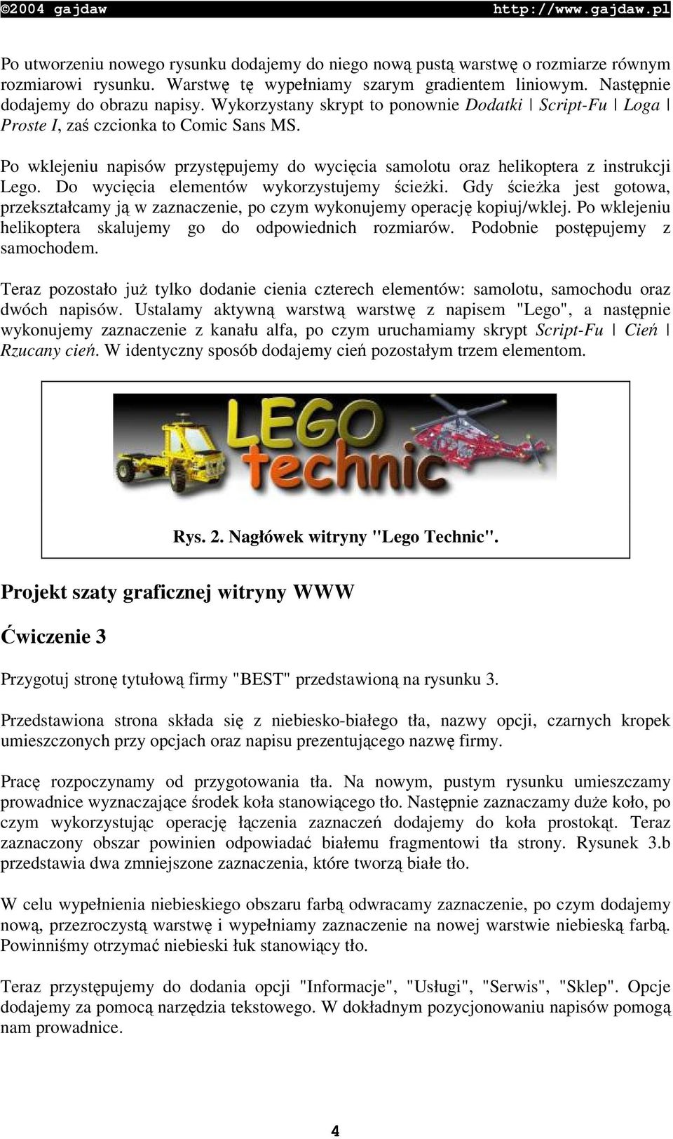 Do wycicia elementów wykorzystujemy cieki. Gdy cieka jest gotowa, przekształcamy j w zaznaczenie, po czym wykonujemy operacj kopiuj/wklej.