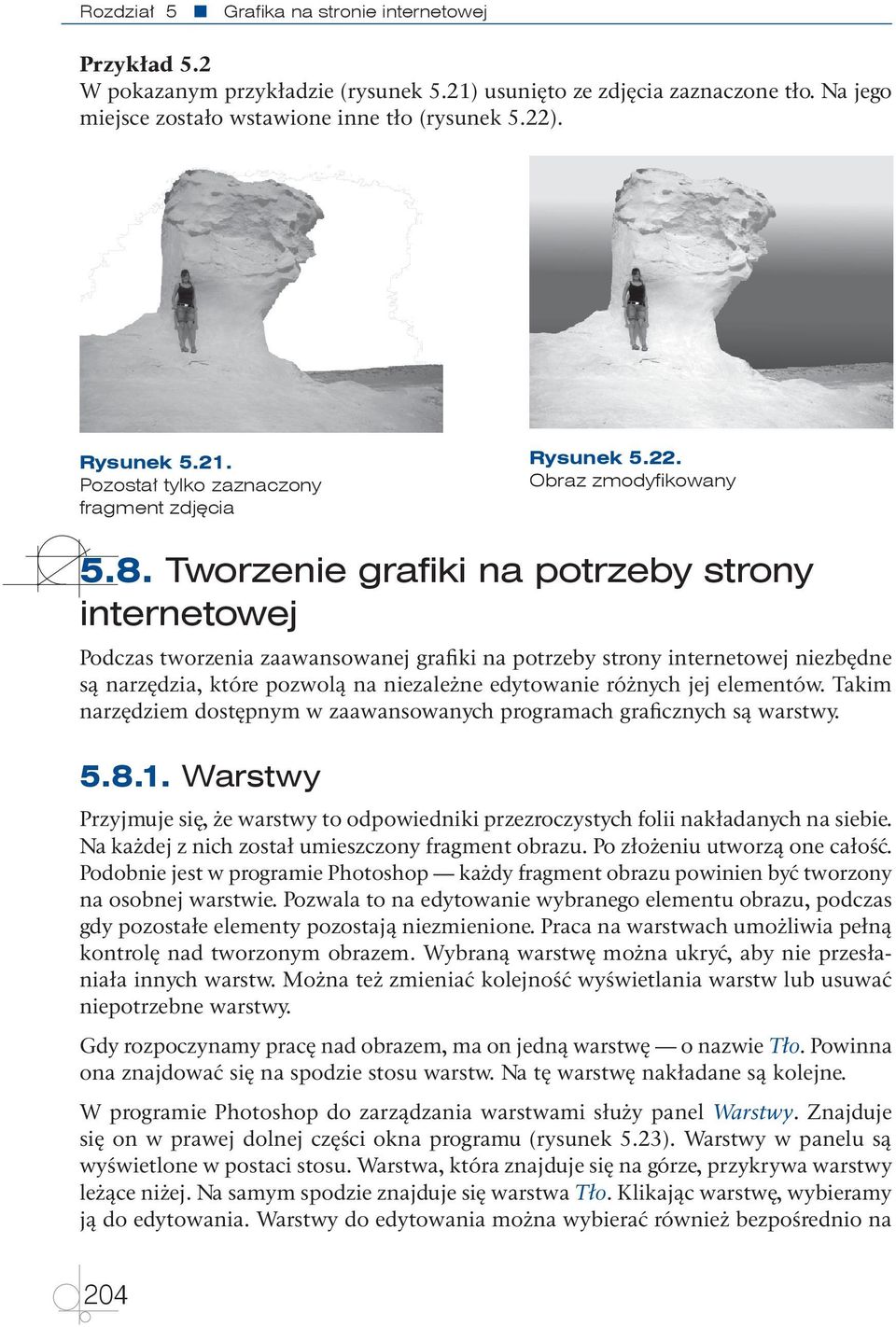 Tworzenie grafiki na potrzeby strony internetowej Podczas tworzenia zaawansowanej grafiki na potrzeby strony internetowej niezbędne są narzędzia, które pozwolą na niezależne edytowanie różnych jej