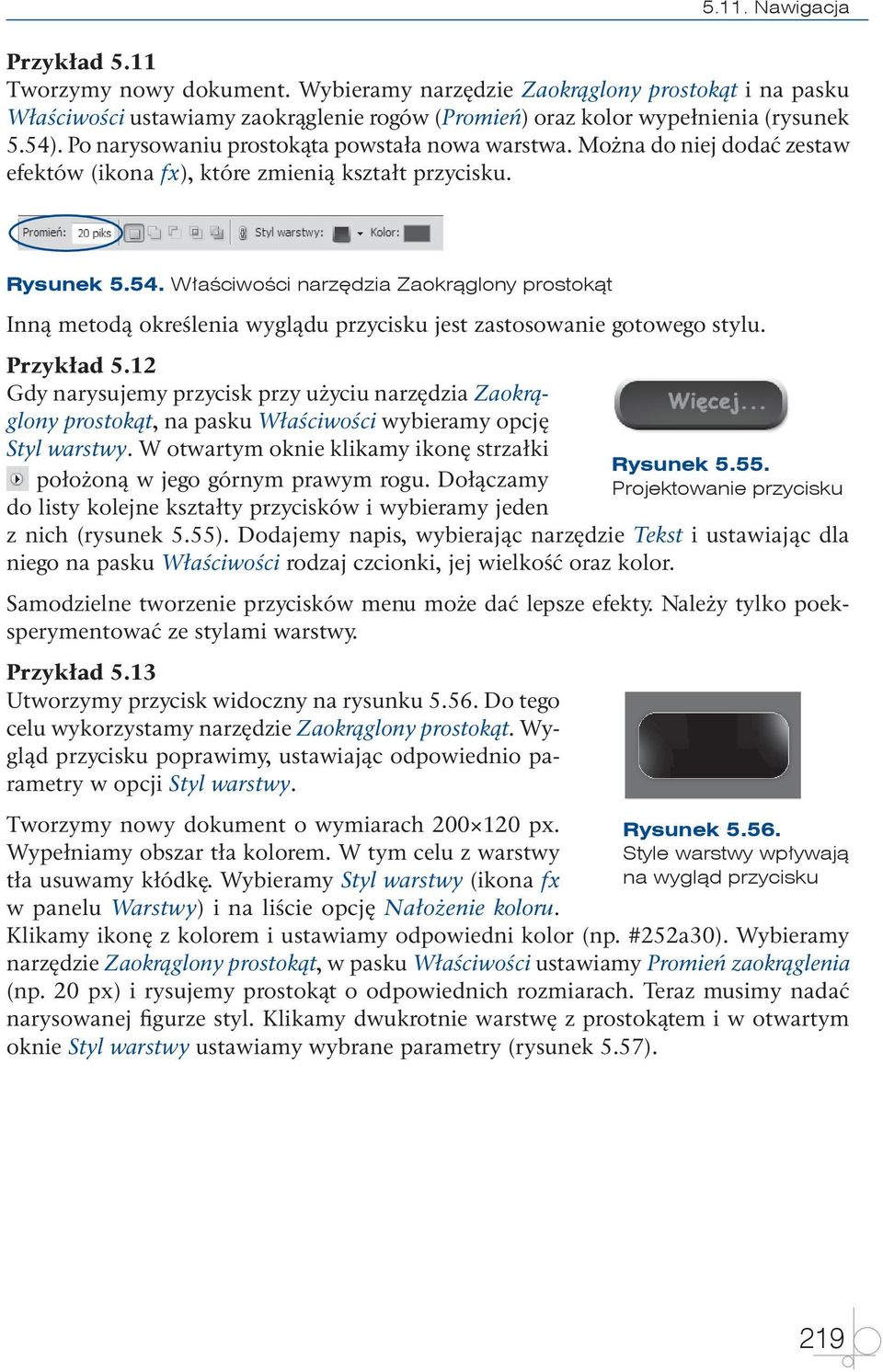 Właściwości narzędzia Zaokrąglony prostokąt Inną metodą określenia wyglądu przycisku jest zastosowanie gotowego stylu. Przykład 5.