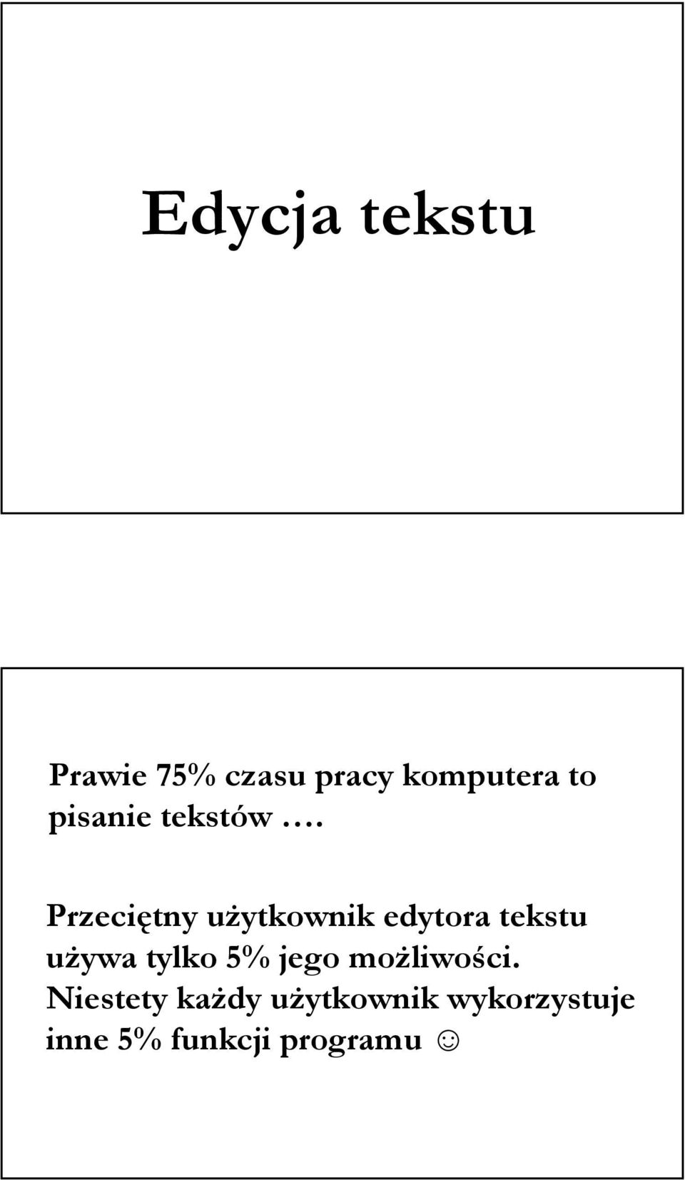 Przeciętny użytkownik edytora tekstu używa tylko