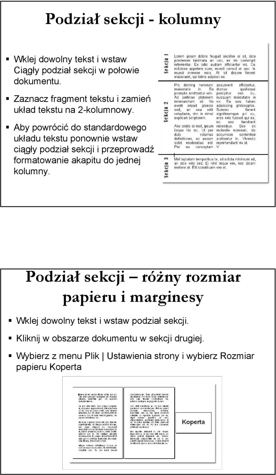 Aby powrócić do standardowego układu tekstu ponownie wstaw ciągły podział sekcji i przeprowadź formatowanie akapitu do jednej