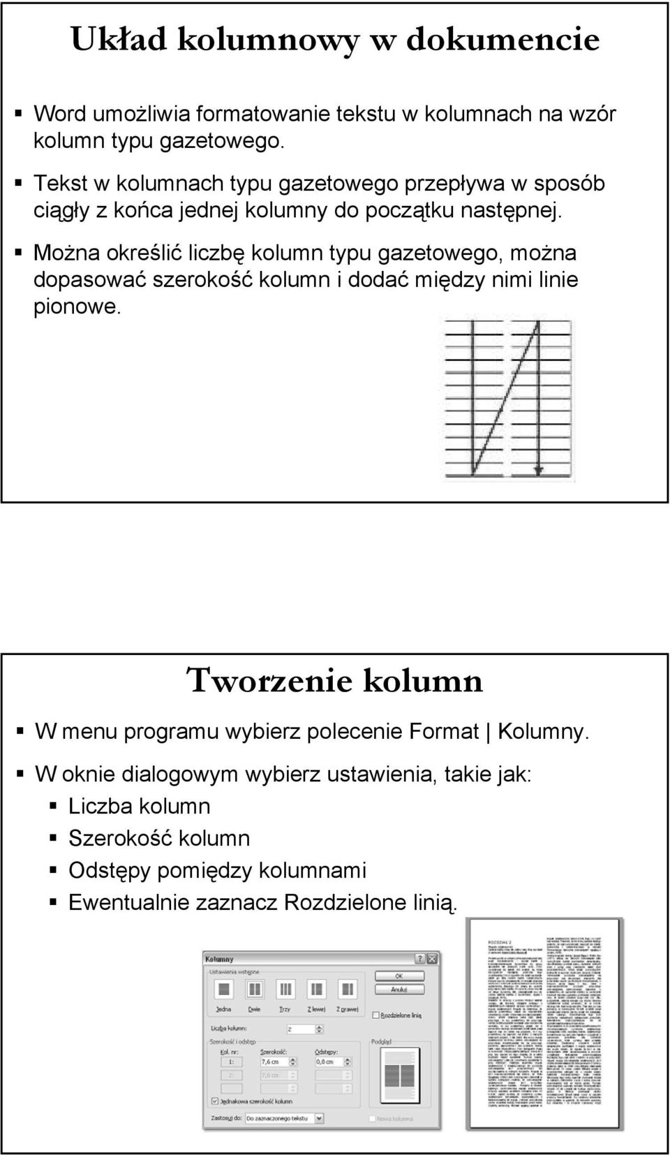 Można określić liczbę kolumn typu gazetowego, można dopasować szerokość kolumn i dodać między nimi linie pionowe.