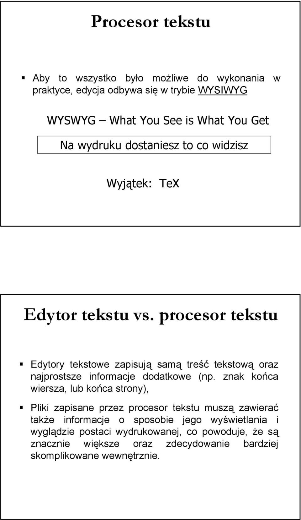 procesor tekstu Edytory tekstowe zapisują samą treść tekstową oraz najprostsze informacje dodatkowe (np.