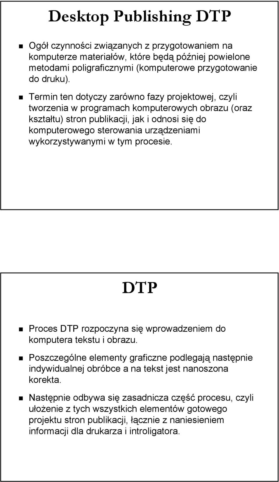 wykorzystywanymi w tym procesie. DTP Proces DTP rozpoczyna się wprowadzeniem do komputera tekstu i obrazu.