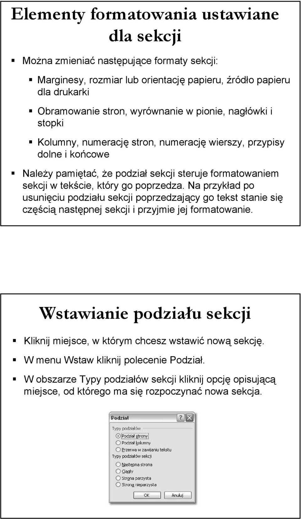 który go poprzedza. Na przykład po usunięciu podziału sekcji poprzedzający go tekst stanie się częścią następnej sekcji i przyjmie jej formatowanie.