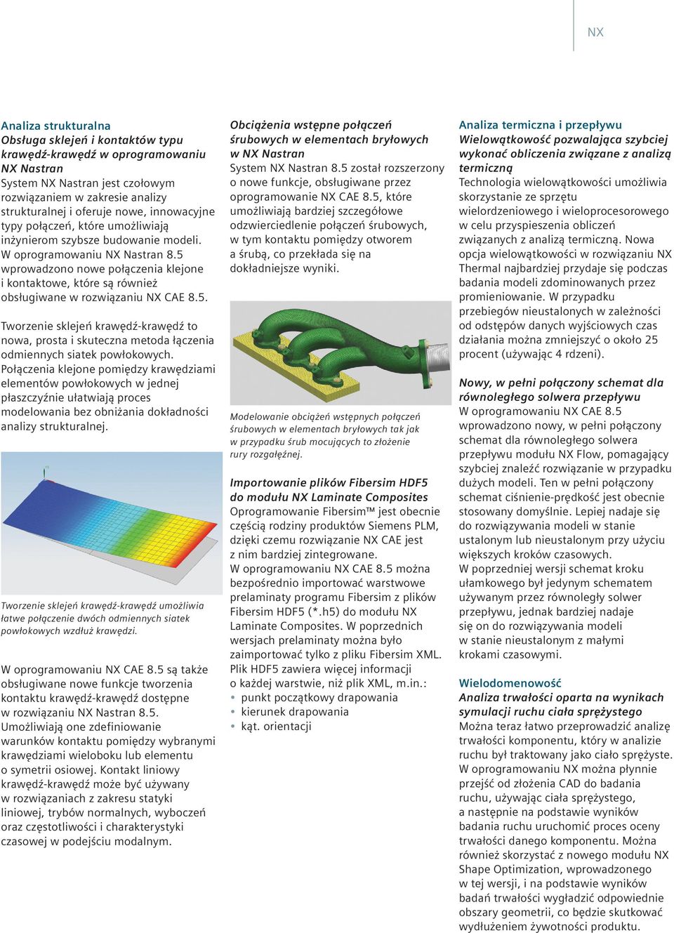 5 wprowadzono nowe połączenia klejone i kontaktowe, które są również obsługiwane w rozwiązaniu NX CAE 8.5. Tworzenie sklejeń krawędź-krawędź to nowa, prosta i skuteczna metoda łączenia odmiennych siatek powłokowych.