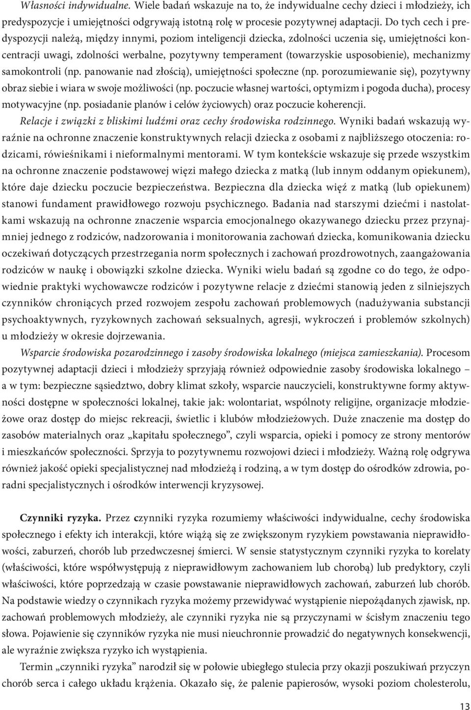 usposobienie), mechanizmy samokontroli (np. panowanie nad złością), umiejętności społeczne (np. porozumiewanie się), pozytywny obraz siebie i wiara w swoje możliwości (np.