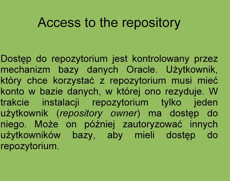 Użytkownik, który chce korzystać z repozytorium musi mieć konto w bazie danych, w której ono