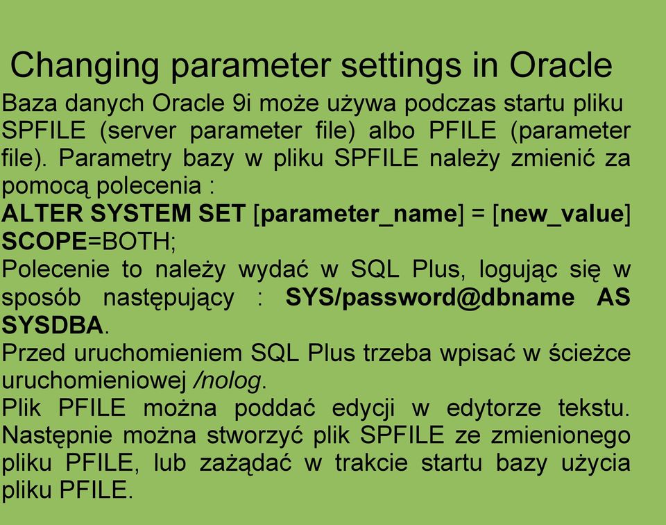 SQL Plus, logując się w sposób następujący : SYS/password@dbname AS SYSDBA. Przed uruchomieniem SQL Plus trzeba wpisać w ścieżce uruchomieniowej /nolog.