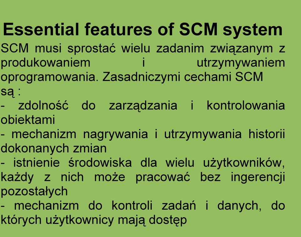 Zasadniczymi cechami SCM są : - zdolność do zarządzania i kontrolowania obiektami - mechanizm nagrywania i