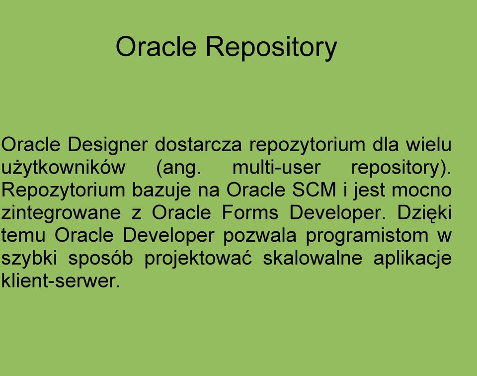 Repozytorium bazuje na Oracle SCM i jest mocno zintegrowane z Oracle Forms